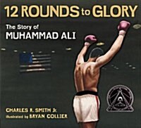 Twelve Rounds to Glory: The Story of Muhammad Ali (Paperback)