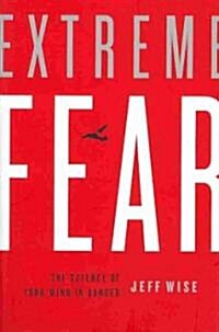 Extreme Fear : The Science of Your Mind in Danger (Paperback)