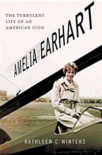 Amelia Earhart : The Turbulent Life of an American Icon (Hardcover)