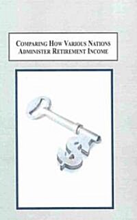 Comparing How Various Nations Administer Retirement Income (Hardcover)
