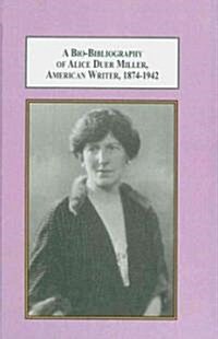 A Bio-Bibliography of Alice Duer Miller, American Writer, 1874-1942 (Hardcover)