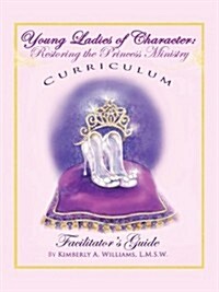 Young Ladies of Character, Restoring the Princess Ministry (Paperback)