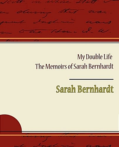 My Double Life - The Memoirs of Sarah Bernhardt (Paperback)