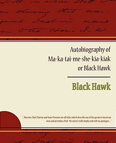 Autobiography of Ma Ka Tai Me She Kia Kiak or Black Hawk (Paperback)