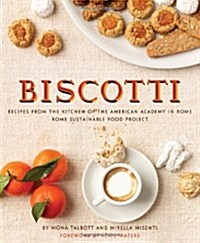 Biscotti: Recipes from the Kitchen of the American Academy in Rome, Rome Sustainable Food Project (Hardcover)