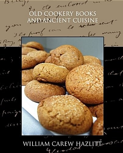 Old Cookery Books and Ancient Cuisine (Paperback)