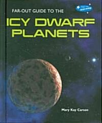 Far-Out Guide to the Icy Dwarf Planets (Library Binding)