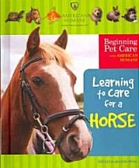 Learning to Care for a Horse (Library Binding)