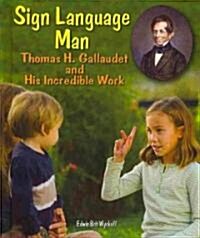 Sign Language Man: Thomas H. Gallaudet and His Incredible Work (Library Binding)