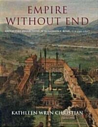 Empire Without End: Antiquities Collections in Renaissance Rome, C. 1350-1527 (Hardcover)