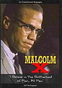 Malcolm X: I Believe in the Brotherhood of Man, All Men (Library Binding)