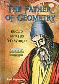 The Father of Geometry: Euclid and His 3-D World (Library Binding)