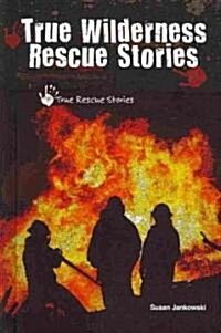 True Wilderness Rescue Stories (Library Binding)