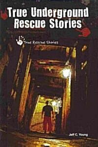 True Underground Rescue Stories (Library Binding)