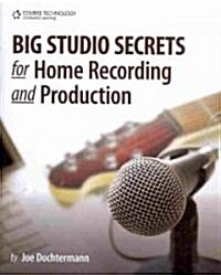 Big Studio Secrets for Home Recording and Production [With CDROM] (Paperback)