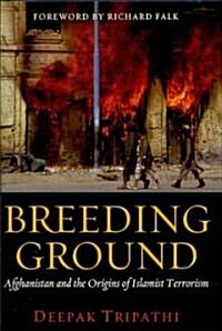 Breeding Ground: Afghanistan and the Origins of Islamist Terrorism (Hardcover)
