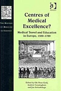 Centres of Medical Excellence? : Medical Travel and Education in Europe, 1500–1789 (Hardcover)
