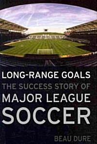 Long-Range Goals: The Success Story of Major League Soccer (Hardcover)