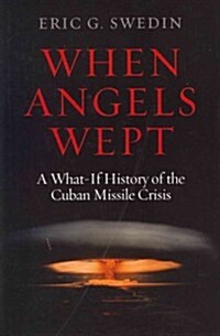 When Angels Wept: A What-If History of the Cuban Missile Crisis (Hardcover)