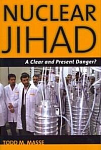 Nuclear Jihad: A Clear and Present Danger? (Hardcover)