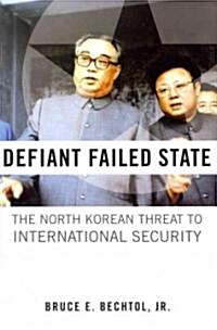 Defiant Failed State: The North Korean Threat to International Security (Hardcover)