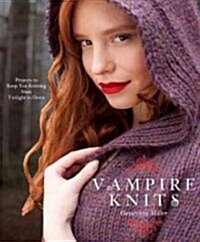 Vampire Knits: Projects to Keep You Knitting from Twilight to Dawn (Paperback)