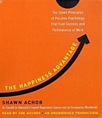 The Happiness Advantage: The Seven Principles of Positive Psychology That Fuel Success and Performance at Work (Audio CD)