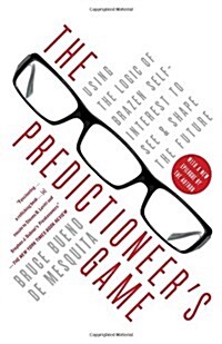 The Predictioneers Game: Using the Logic of Brazen Self-Interest to See and Shape the Future (Paperback)