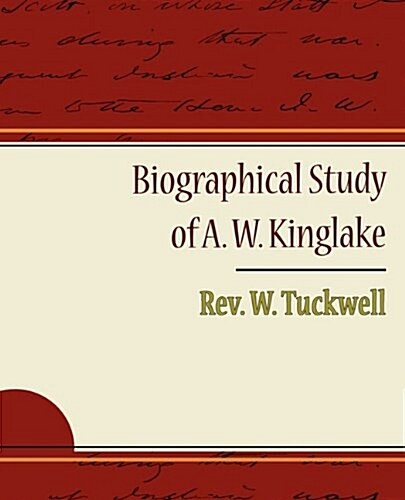 Biographical Study of A. W. Kinglake (Paperback)