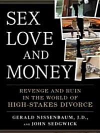 Sex, Love, and Money: Revenge and Ruin in the World of High-Stakes Divorce (Audio CD, Library)