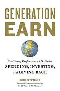 Generation Earn: The Young Professionals Guide to Spending, Investing, and Giving Back (Paperback)