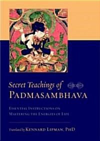 Secret Teachings of Padmasambhava: Essential Instructions on Mastering the Energies of Life (Paperback)