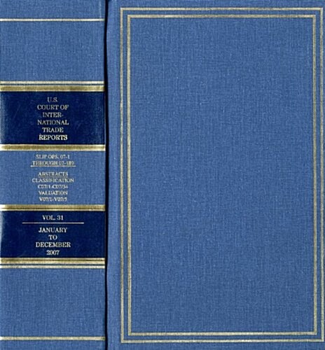 United States Court of International Trade Reports, Cases Adjudged in the United States Court of International Trade, Volume 31, 2007                  (Hardcover)