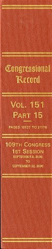 Congressional Record, Volume 151-Part 15: September 8, 2005 to September 22, 2005 (Pages 19737 to 21176)                                               (Hardcover)