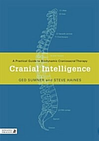 Cranial Intelligence : A Practical Guide to Biodynamic Craniosacral Therapy (Paperback)