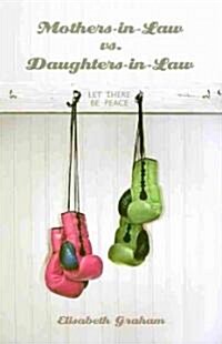 Mothers-in-Law vs. Daughters-in-Law: Let There Be Peace (Paperback)
