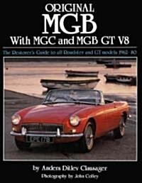 Original MGB with MGC and MGB GT V8 : The Restorers Guide to All Roadster and GT Models 1962-80 (Hardcover)