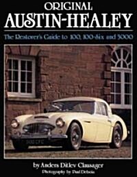 Original Austin Healey : The Restorers Guide to 100, 100-Six and 3000 (Hardcover)