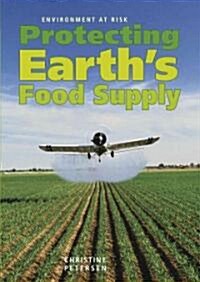 Protecting Earths Food Supply (Library Binding)