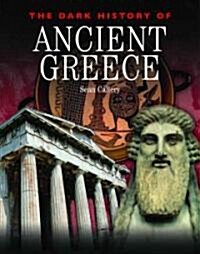 The Dark History of Ancient Greece (Library Binding)