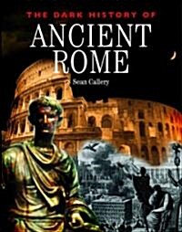 The Dark History of Ancient Rome (Library Binding)