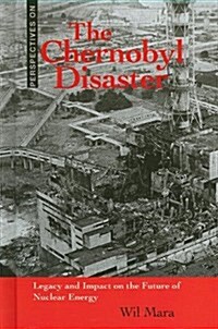 The Chernobyl Disaster: Legacy and Impact on the Future of Nuclear Energy (Library Binding)