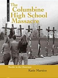 The Columbine High School Massacre: Murder in the Classroom (Library Binding)