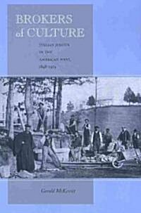 Brokers of Culture: Italian Jesuits in the American West, 1848-1919 (Paperback)