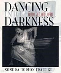 Dancing Into Darkness: Butoh, Zen, and Japan (Paperback)