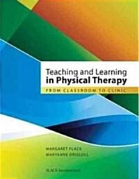 Teaching and Learning in Physical Therapy: From Classroom to Clinic (Paperback)