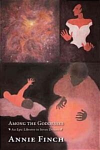 Among the Goddesses: An Epic Libretto in Seven Dreams (Paperback)