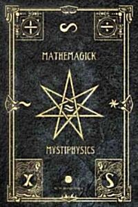 Mathemagick and Mystiphysics, Volume One: The Probabilities of Pandemonium (Paperback)