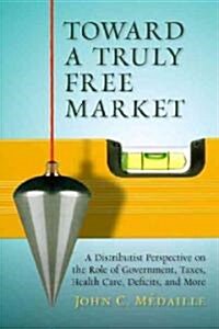 Toward a Truly Free Market (Hardcover, 1st)