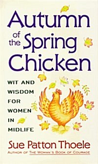 Autumn of the Spring Chicken: Wit and Wisdom for Women in Midlife (Hardcover)